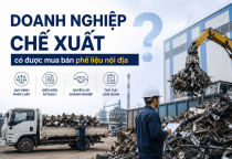DOANH NGHIỆP CHẾ XUẤT CÓ ĐƯỢC PHÉP MUA BÁN PHẾ LIỆU TỪ NỘI ĐỊA