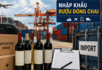 THỦ TỤC NHẬP KHẨU RƯỢU ĐÓNG CHAI TỪ NƯỚC NGOÀI VỀ VIỆT NAM