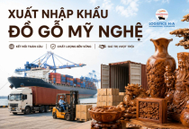 XUẤT NHẬP KHẨU GỖ MỸ NGHỆ: THỦ TỤC CÓ KHÓ KHÔNG?