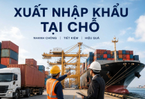 Xuất Nhập Khẩu Tại Chỗ: Quy Trình, Lợi Ích & Quy Định Doanh Nghiệp Cần Biết
